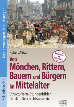 Von Mönchen, Rittern, Bauern und Bürgern im Mittelalter von Albus,  Hubert