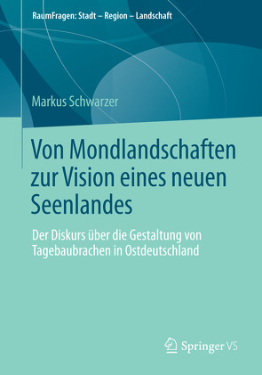 Von Mondlandschaften zur Vision eines neuen Seenlandes von Schwarzer,  Markus