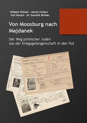 Von Moosburg nach Majdanek von Ellböck,  Wilhelm, Pschorr,  Martin, Reither,  Dr. Dominik