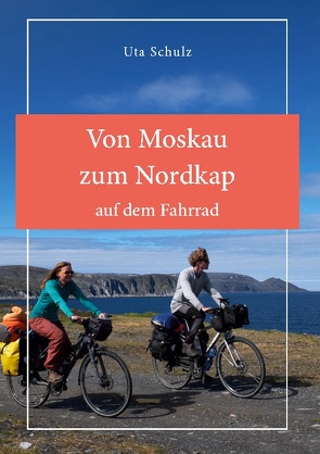 Von Moskau zum Nordkap auf dem Fahrrad von Schulz,  Uta