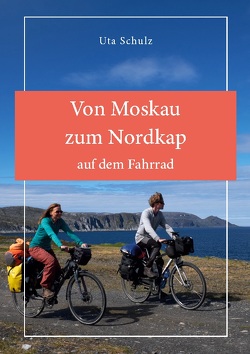 Von Moskau zum Nordkap auf dem Fahrrad von Schulz,  Uta