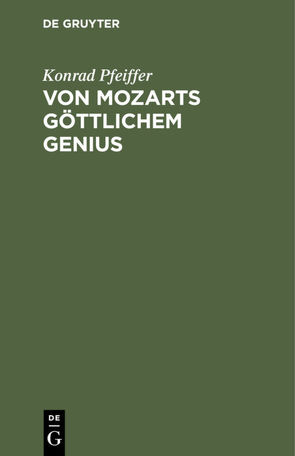 Von Mozarts göttlichem Genius von Pfeiffer,  Konrad