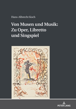 Von Musen und Musik: Zu Oper, Libretto und Singspiel von Koch,  Hans-Albrecht