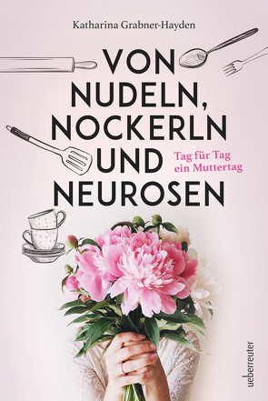 Von Nudeln, Nockerln und Neurosen von Grabner-Hayden,  Katharina