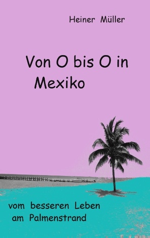 Von O bis O in Mexiko von Müller,  Heiner