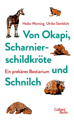 Von Okapi, Scharnierschildkröte und Schnilch von Sterblich,  Ulrike, Werning,  Heiko