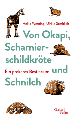 Von Okapi, Scharnierschildkröte und Schnilch von Sterblich,  Ulrike, Werning,  Heiko