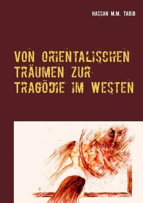Von orientalischen Träumen zur Tragödie im Westen von Tabib,  Hassan M.M.