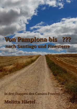 Von Pamplona bis ??? nach Santiago und Finesterre von Härtel,  Melitta