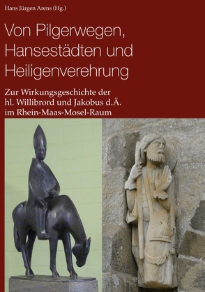 Von Pilgerwegen, Hansestädten und Heiligenverehrung von Arens,  Hans Jürgen