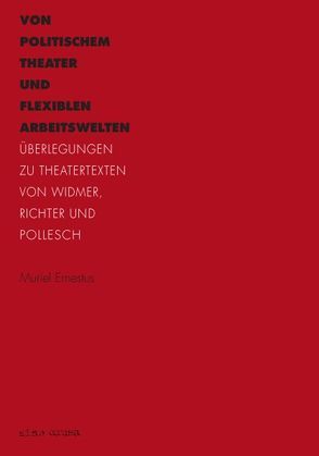 Von politischem Theater und flexiblen Arbeitswelten von Ernestus,  Muriel