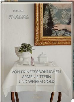 Von Prinzessböhnchen, armen Rittern und weißem Gold von Lindner,  Eva, Zehr,  Doris