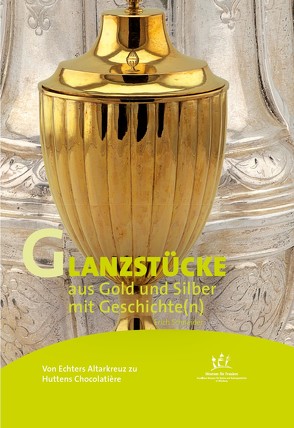 Von Echters Altarkreuz zu Huttens Chocolatière – Glanzstücke aus Gold und Silber mit Geschichte(n) von Schneider,  Erich