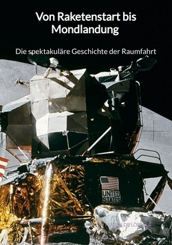 Von Raketenstart bis Mondlandung – Die spektakuläre Geschichte der Raumfahrt von Löffler,  Mathilde