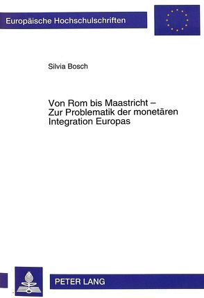 Von Rom bis Maastricht – Zur Problematik der monetären Integration Europas von Bosch,  Silvia