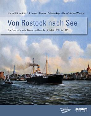 Von Rostock nach See von Deutsches Schiffahrtsmuseum,  Bremerhaven, Hückstädt,  Harald, Larsen,  Erik, Schmelzkopf,  Reinhart, Wentzel,  Hans-Günther