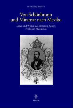 Von Schönbrunn und Miramar nach Mexiko von Anders,  Ferdinand