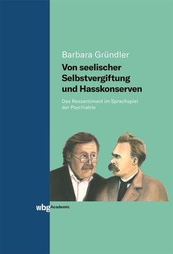 Von seelischer Selbstvergiftung und Hasskonserven von Gründler,  Barbara