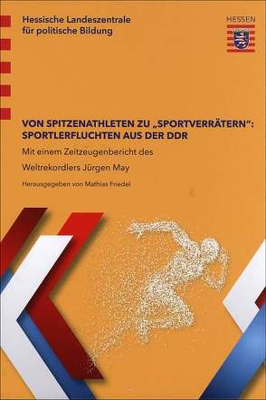 Von Spitzenathleten zu „Sportverrätern“: Sportlerfluchten aus der DDR von Friedel,  Mathias