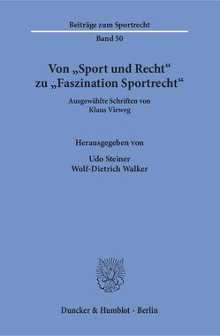Von „Sport und Recht“ zu „Faszination Sportrecht“. von Steiner,  Udo, Vieweg,  Klaus, Walker,  Wolf-Dietrich