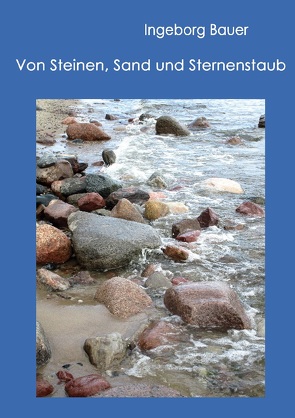 Von Steinen, Sand und Sternenstaub von Bauer,  Ingeborg
