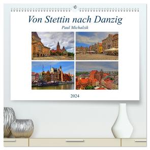 Von Stettin nach Danzig (hochwertiger Premium Wandkalender 2024 DIN A2 quer), Kunstdruck in Hochglanz von Michalzik,  Paul