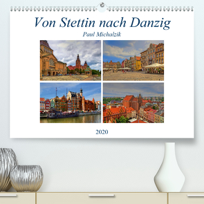 Von Stettin nach Danzig (Premium, hochwertiger DIN A2 Wandkalender 2020, Kunstdruck in Hochglanz) von Michalzik,  Paul