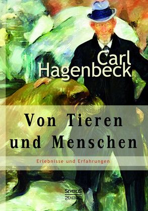 Von Tieren und Menschen von Hagenbeck,  Carl