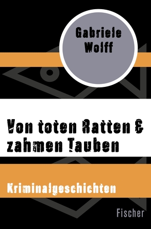 Von toten Ratten & zahmen Tauben von Wolff,  Gabriele