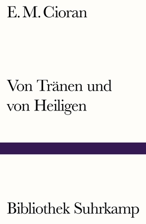 Von Tränen und von Heiligen von Cioran,  E. M., Heyden-Rynsch,  Verena von der, Stolojan,  Sanda