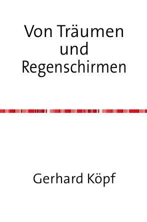 Von Träumen und Regenschirmen von Köpf,  Gerhard