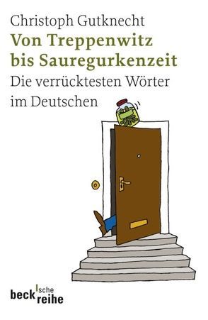 Von Treppenwitz bis Sauregurkenzeit von Gutknecht,  Christoph