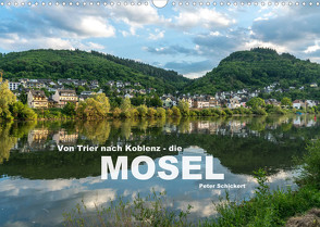 Von Trier nach Koblenz – Die Mosel (Wandkalender 2022 DIN A3 quer) von Schickert,  Peter