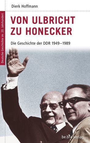 Von Ulbricht zu Honecker von Görtemaker,  Manfred, Hoffmann,  Dierk, Kroll,  Frank-Lothar, Neitzel,  Sönke