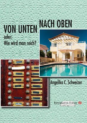 Von unten nach oben – oder wie wird man reich von Angelika C. Schweizer