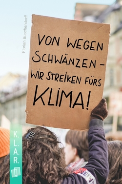 Von wegen schwänzen – wir streiken fürs Klima! von Buschendorff,  Florian