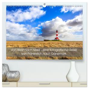 Von West nach Nord – eine fotografische Reise von Frankreich nach Dänemark (hochwertiger Premium Wandkalender 2024 DIN A2 quer), Kunstdruck in Hochglanz von Peters,  Reemt