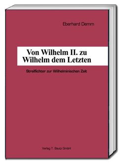 Von Wilhelm II. zu Wilhelm dem Letzten von Demm,  Eberhard