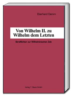 Von Wilhelm II. zu Wilhelm dem Letzten von Demm,  Eberhard