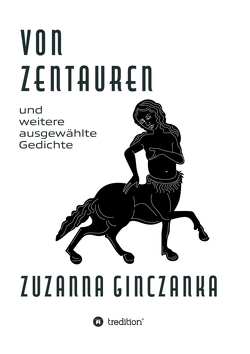 Von Zentauren von Ginczanka,  Zuzanna, Hofstötter,  Bernhard, Kubiak,  Hanna