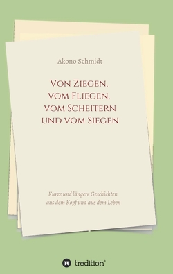 Von Ziegen, vom Fliegen, vom Scheitern und vom Siegen von Schmidt,  Akono