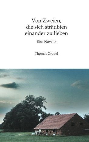 Von Zweien, die sich sträubten einander zu lieben von Greuel,  Thomas