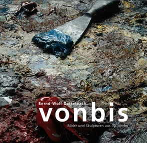 VONBIS – Bilder und Skulpturen aus 30 Jahren von Dettelbach,  Bernd-Wolf, Held,  Dr. Roland, Nobis,  Dr. Beatrix, Ullrich,  Andreas