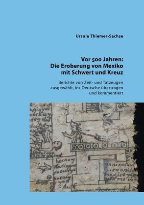 Vor 500 Jahren: Die Eroberung von Mexiko mit Schwert und Kreuz von Thiemer-Sachse,  Ursula