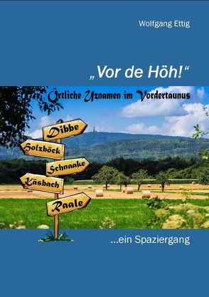 Vor de Höh‘ – Örtliche Uznamen im Vordertaunus von Ettig,  Wolfgang