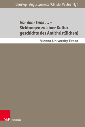 Vor dem Ende … – Sichtungen zu einer Kulturgeschichte des Antichrist(lichen) von Augustynowicz,  Christoph, Degenhart,  Simon, Grimm-Stadelmann,  Isabel, Langer,  Gerhard, Luger,  Daniel, Märtl,  Claudia, Niederkorn,  Meta, Nielsen,  Anne Louise, Paulus,  Christof, Würth,  Ingrid Renate