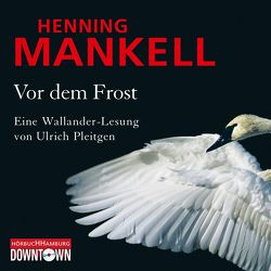 Vor dem Frost (Ein Kurt-Wallander-Krimi 10) von Mankell,  Henning, Pleitgen,  Ulrich