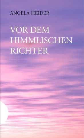 Vor dem himmlischen Richter von Heider,  Angela