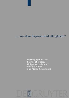 „… vor dem Papyrus sind alle gleich!“ von Eberhard,  Raimar, Kockelmann,  Holger, Pfeiffer,  Stefan, Schentuleit,  Maren