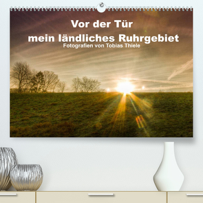 Vor der Tür mein ländliches Ruhrgebiet (Premium, hochwertiger DIN A2 Wandkalender 2023, Kunstdruck in Hochglanz) von Thiele,  Tobias